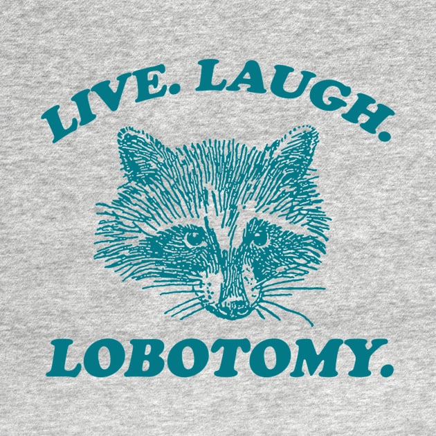 Live Laugh Lobotomy T Shirt, Meme T Shirt, Raccoon T Shirt, Vintage Drawing T Shirt, Weird T Shirt, Unisex by CamavIngora